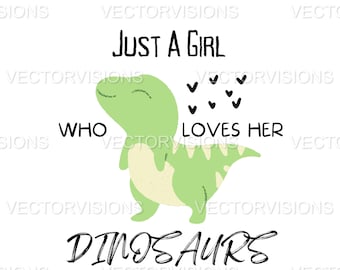 Just A Girl Who Loves her Dinosaurs SVG, Dinosaurs Svg,Hand Lettered quotes svg,Silhouette svg, Girl Lover Svg, Hand written,Cut File Cricut