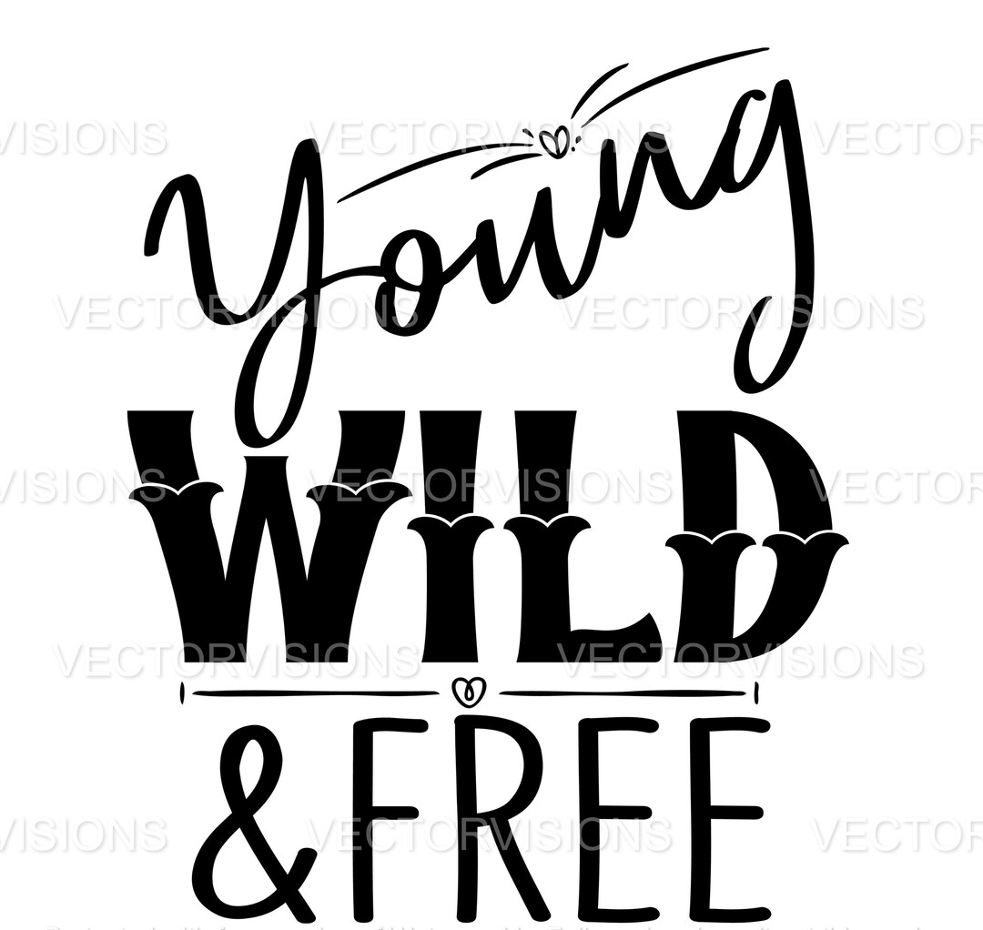 Young Wild and Free Svg Motivational Quotes Svg Quotes Svg Etsy