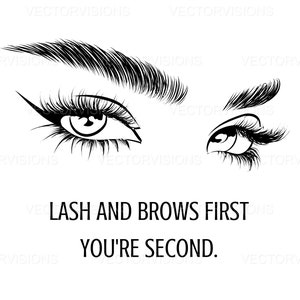 以下が含まれることがあります： 長いまつげと眉毛をした目のペアの白黒のイラスト。テキスト「LASH AND BROWS FIRST YOU'RE SECOND.」は目の下にあります。