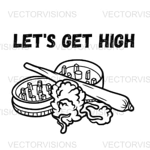 Lets Get High Svg, Weed Svg, Cannabis Svg, Weed Grinder Svg, Weed Quotes Svg, Vector Cut file for Cricut,Silhouette,Pdf Png Eps Dxf,Stencil