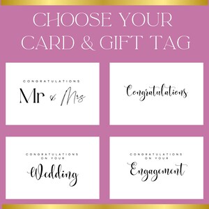 The following are the 4 available cards and gift tags to choose from. 1. Congratulations! 2. Congratulations MR & MRS 3. Congratulations on your Wedding 4. Congratulations on your Engagement