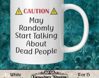 May Randomly Start Talking About Dead People, White Coffee Mug, Ceramic Tea Mug, Genealogy Gifts, Family History, Genealogy Humorous Mug