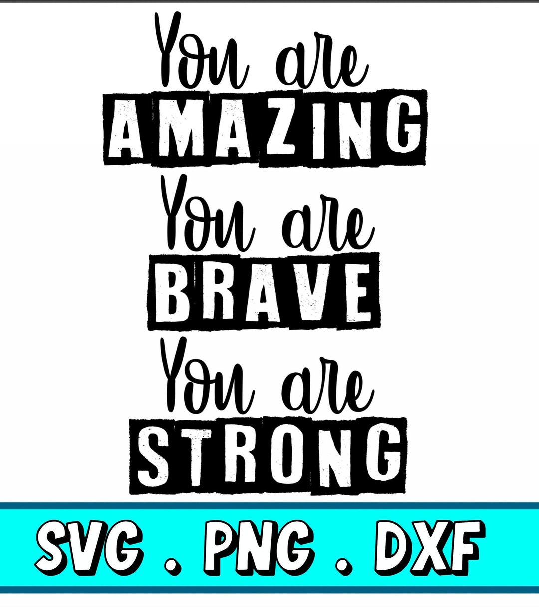Motivational Quotes, Inspirational Quotes, You Are Amazing You Are Brave You Are Strong, Cricut