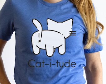 Funny Cat Shirt Gift For Him Catitude Tee Gift For Her Humorous Cat T-Shirt