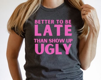 Lustiges Spruch-Hemd-Geschenk für sie besser, um spätes T-Stück zu sein humorvolles T-Shirt