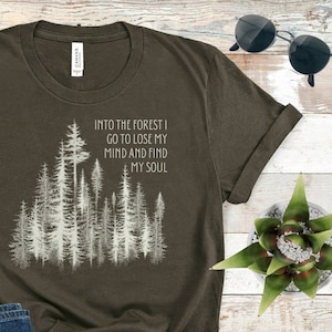 Into The Woods I Go To Lose My Mind And Find My Soul T-Shirt Into The Woods I Go To Lose My Mind And Find My Soul T-Shirt