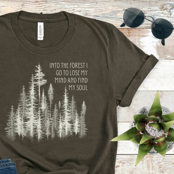 Into The Forest I go To Lose My Mind and Find My Soul Shirt, Nature Shirt, Woods Shirt, Guy Gift, Girl Gift, Camping Shirt, Boho Shirt, Gift