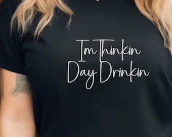 I'm Thinkin Day Drinkin' Tee: Relaxed Fit Cotton Drinking Shirt