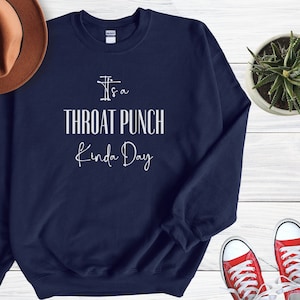 Funny Sarcastic Sweatshirt: Throat Punch Kinda Day, Unisex