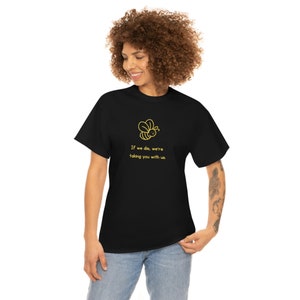 If We Die We're Taking You With Us Bees Unisex Heavy Cotton Tee