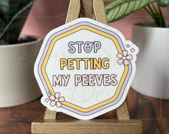 Stop Petting My Peeves, Funny Sticker: Waterproof Vinyl Decal for Laptop, Water Bottle, eReader