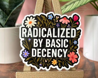 Radicalized By Basic Decency Sticker: Social Justice, Waterproof Vinyl Decal