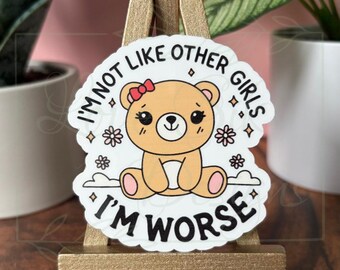 Funny Teddy Bear Sticker, 'I'm Not Like Other Girls', Waterproof Vinyl Decal