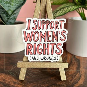 I Support Women’s Rights (and Wrongs) Sticker, Human Rights Sticker, Feminism Sticker, Waterproof, Water Bottle, Laptop, Kindle Sticker