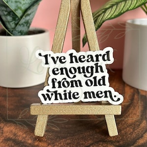 I’ve Heard Enough From Old White Men Sticker, Human Rights Sticker, Feminism Sticker, Waterproof, Water Bottle, Laptop, Kindle Sticker, Gift