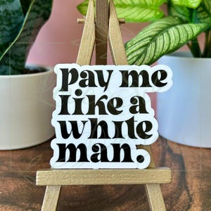 Pay Me Like a White Man Sticker, Human, Women’s Rights Sticker, Feminism Sticker, Waterproof, Waterbottle, Laptop, Kindle Sticker, Gift