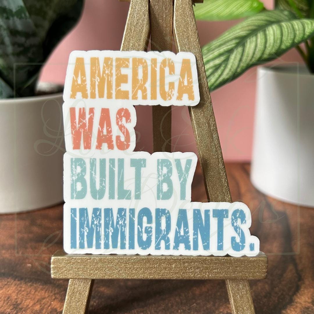 America Was Built by Immigrants Sticker: Waterproof Vinyl Decal - Etsy