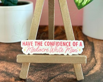 Pegatina "Ten la confianza de un hombre blanco mediocre", pegatina de feminismo, feminista, pegatina de derechos de las mujeres, pegatina para botella de agua, portátil, pegatina de Kindle