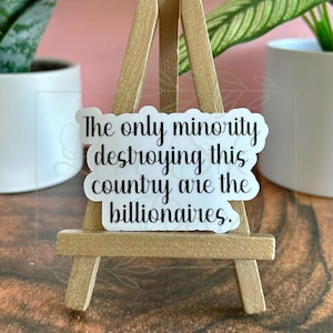 The Only Minority Destroying This Country Are The Billionaires Sticker: Waterproof Vinyl Decal