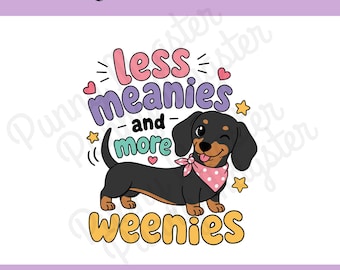 Less Meanies and More Weenies PNG | Cute Dachshund Digital Download | Funny Dog Lover Sublimation Design | Weenie Dog Shirt PNG