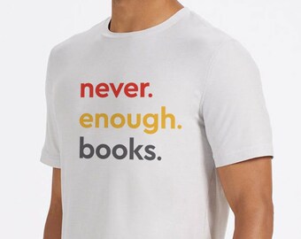 Never Enough Books White Shirt, Reading Shirt, Book Shirt, Book Lover Shirt, Bookworm Shirt, Birthday Gift, I Love Read Shirt