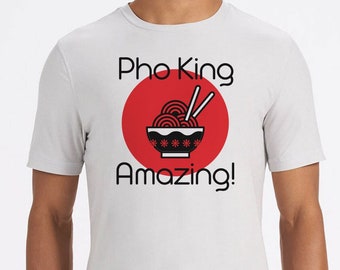 Pho King Amazing T-Shirt, Pho Soup, Vietnamese Soup, Vietnamese Food, Food Lovers Gifts, Food Lover Tshirts, Pho Shirts, Vietnamese Pho
