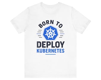 Born to Deploy Kubernetes Shirt | K8s T-Shirt, Cloud Native Developer Tee, DevOps Gift