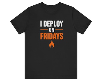 Camiseta "I deploy on Fridays" | Camiseta engraçada para programadores DevOps com humor de programação, vestuário DevOps