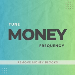 May include: A green and blue gradient background with the text "TUNE MONEY FREQUENCY" and the words "REMOVE MONEY BLOCKS" in white text on a white bar.