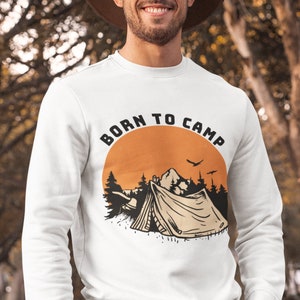 Born To Camp Sweatshirt, Nature Lovers Sweatshirt, Sleeping in a Tent Sweatshirt, Camping Gift, Outdoor Sweatshirt, Outdoor Gift