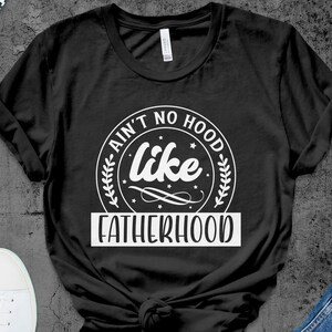 Ain&#39;t No Hood Like Fatherhood Shirt, Father&#39;s Day Gift,Gifts for Dad, Dad Shirt,Father Shirt, Daddy Shirt,Best Dad Shirt
