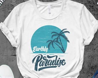 Earthly Paradise Design Shirt, Beach Shirt, Summer Vibes Shirt, Summer Vacation Shirt, Summer Shirt, Summer Vacation
