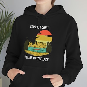 Tut mir Leid. Ich kann nicht. I&#39;ll be on the Lake Hoodie, Fischer Hoodie, Sommer Reise Hoodie, Angeln Geschenk, Lustiger Hoodie, See in den Bergen Hoodie