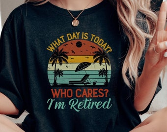 Was für ein Tag ist heute Who Cares Ich bin im Ruhestand Shirt, Ruhestand Geschenk, ich bin im Ruhestand Shirt, glücklich Ruhestand T-Shirt, lustig im Ruhestand