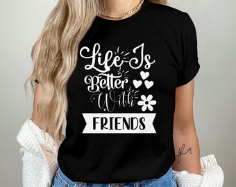Life Is Better With Friends Shirt, Friend Shirt, Best Friend Shirt, Besties Shirt, Funny Besties Shirt, Best Friend Gift