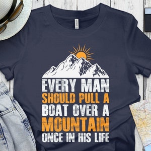 Every Man Should Pull A Boat Over A Mountain Shirt, Camping Shirt, Hiking Shirt, Adventure Hoodie, Gift For Camping