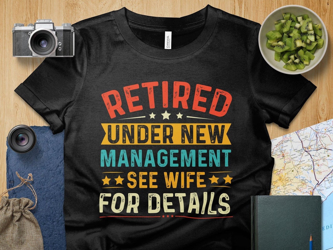Retired Under New Management See Spouse for Details T-Shirt