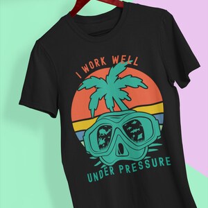 I Work Well Under Pressure T-shirt, Scuba Diving Lover T-shirt, Summer Travel T-shirt, Scuba Diving Gift, Funny T-shirt, Diver&#39;s shirt