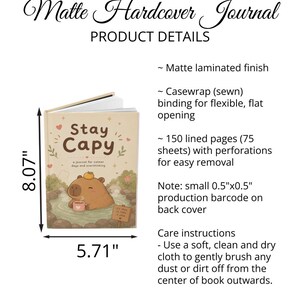 May include: A matte hardcover journal measuring 8.07 inches by 5.71 inches. The cover features a capybara in a hot spring with the text Stay Capy, a journal for calmer days and overthinking. It has 150 lined pages and a sewn casewrap binding.