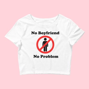 No Boyfriend No Problem, Baby Tee y2k, Y2k slogan tee, cyber y2k