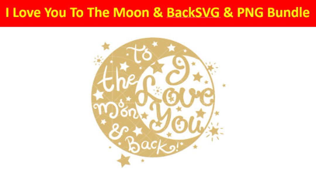 I Love You to the Moon and Back SVG and PNG Cut File Bundle - Etsy