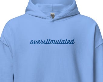 Embroidered Overstimulated Hoodie, Overstimulated Hoodie, Anxiety Sweatshirt, Mental Health Sweatshirt, Funny sweatshirt in blue