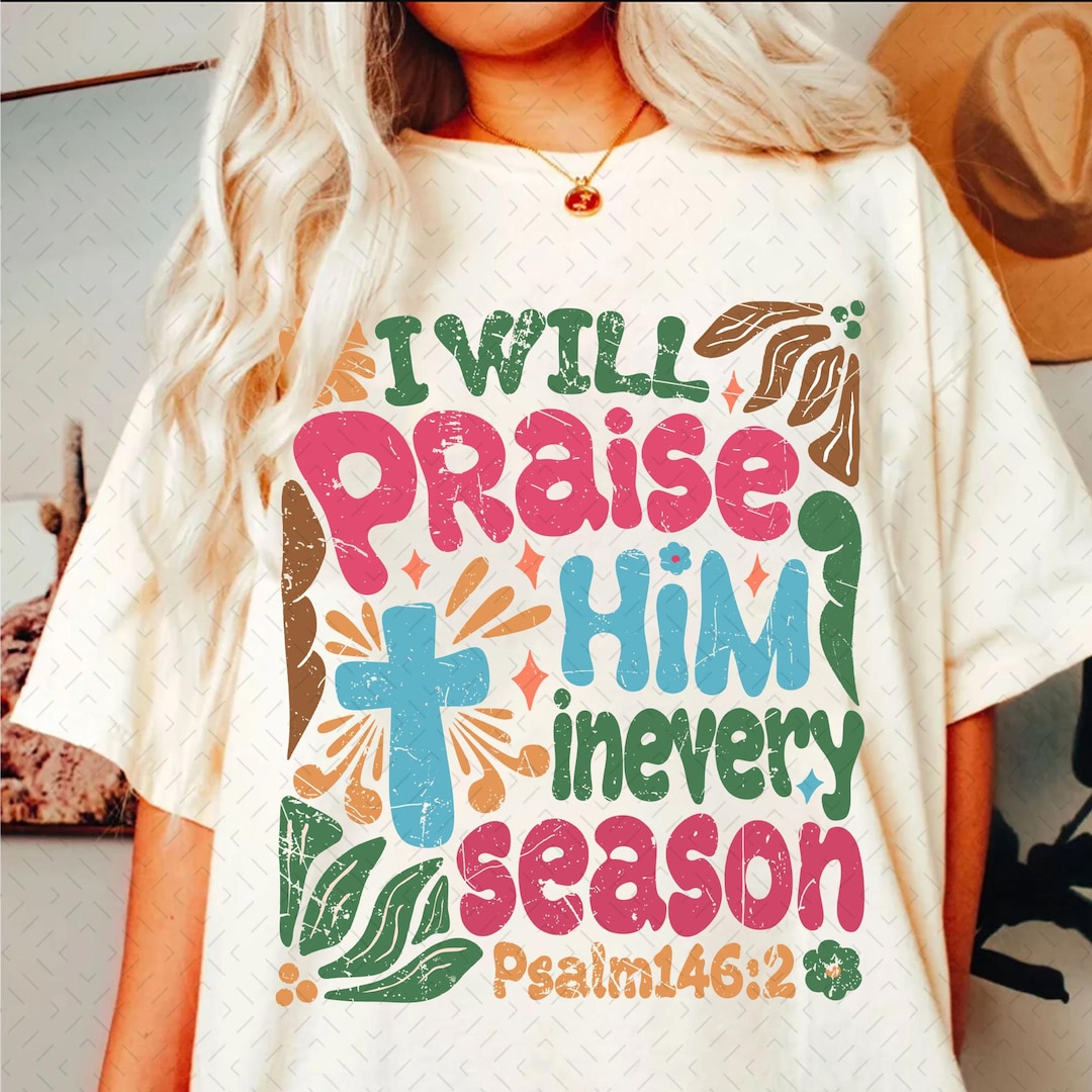 I will praise him in every season tee main image 0