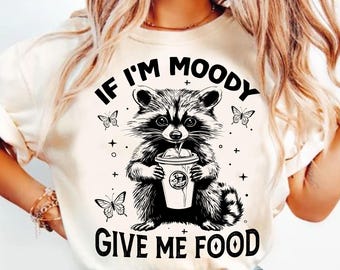 If I'm Moody Give Me Foody PNG, Funny Raccoon Design png, Animal Sarcastic Saying png, Trendy Raccoon Sublimation png