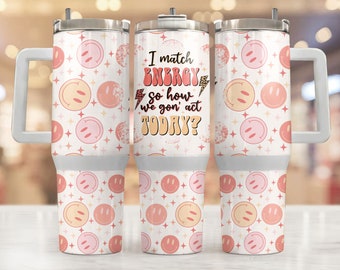 40 Oz Tumbler Wrap, I Match Energy So How We Gon Act Today 40 Oz Tumbler Png, 40 Oz Tumbler Sublimation Designs, 40 Ounce Tumbler Designs