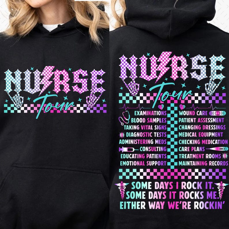 May include: Black hoodie with a pink, blue, and white checkered design and the text "NURSE TOUR" in a bold, stylized font. The back of the hoodie features a list of tasks a nurse performs, including "examinations", "wound care", "blood samples", "patient assessment", "taking vital signs", "changing dressings", "diagnostic tests", "medical equipment", "administering meds", "checking medication", "consulting", "care plans", "educating patients", "treatment rooms", "emotional support", and "maintaining records". The bottom of the hoodie features the text "SOME DAYS I ROCK IT. SOME DAYS IT ROCKS ME. EITHER WAY WE'RE ROCKIN'" in a pink, blue, and white checkered design.