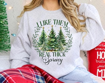 I like them real thick and sprucy Png, Christmas Season Png, Christmas PNG, Funny Christmas png, Christmas Shirt PNG,Funny png, png files