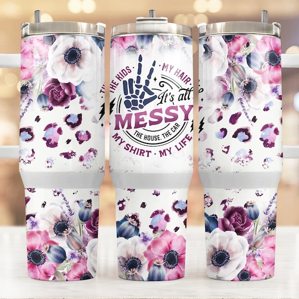 It's All Messy 40oz Tumbler, 40oz Messy Mama Tumbler Wrap, Mama Leopard Floral 40oz Funny quote digital PNG wrap, MAMA 40oz Tumbler Wrap