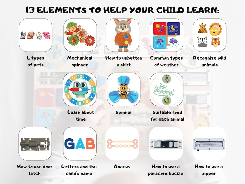 May include: A wooden educational toy with 13 different activities for children. The activities include learning about time, recognising wild animals, and how to use a zipper. The toy is painted in bright colours and has a variety of textures.