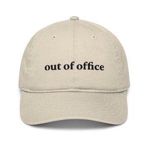 Out of Office Organic Hat | Baseball Cap | Best Friend Gift | Minimalist | Funny | Adjustable Embroidered Dad Hat